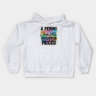 A Penny For Your Thoughts Seems A Little Pricey Kids Hoodie